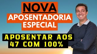 NOVA APOSENTADORIA ESPECIAL PODE TER NOVIDADES Veja o que vem por ai  APOSENTAR AOS 47 COM 100 [upl. by Anahsek]