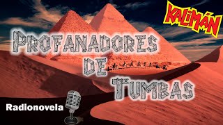 Capítulo 31  Profanadores de Tumbas  Radionovela  Kalimán [upl. by Dowlen]