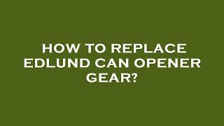 How to replace edlund can opener gear [upl. by Animor]