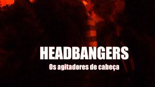 HEADBANGER  Os Agitadores de Cabeça [upl. by Atilol767]