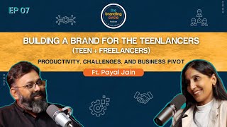 Building a brand for teenlancers  Productivity Challenges Business Pivot  Ft Payal Jain  TBC07 [upl. by Eadwina523]