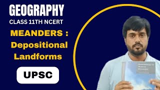 Meanders  Depositional Landforms  Landforms amp Their Evolution  Geography Class11  NCERT  UPSC [upl. by Atinrahc768]