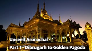 Unseen Arunachal  Part  1  Dibrugarh to Golden Pagoda [upl. by Ijnek320]