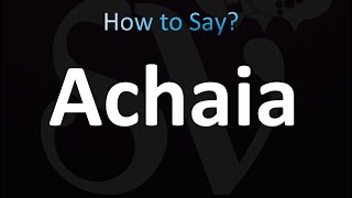 How to Pronounce Achaia correctly [upl. by Blackstock]