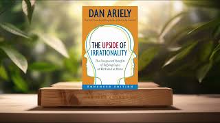 Review The Upside of Irrationality Dan Ariely Summarized [upl. by Moonier]