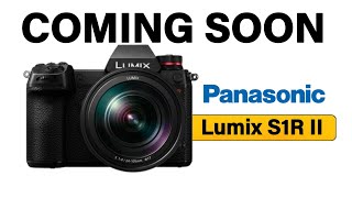 Panasonic Lumix S1R Mark II Coming Soon [upl. by Eliezer909]