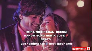 imika nodikagal neeum nanum song tamil beats remix tamil use headphones 🎧 best experience [upl. by Acisset923]