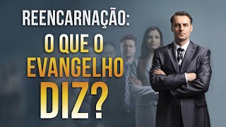 REENCARNAÇÃO  O QUE O EVANGELHO DIZ [upl. by Wehttan965]