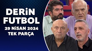 Derin Futbol 29 Nisan 2024 Tek Parça [upl. by Ainolloppa]