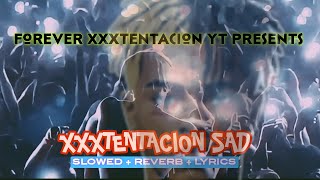 SAD  XXXTentacion Slowed  Reverb Lyrics [upl. by Eiralih500]