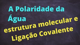 A Polaridade da Molécula de ÁGUA e sua ESTRUTURA molecular agua química quimicabasica [upl. by Seem]