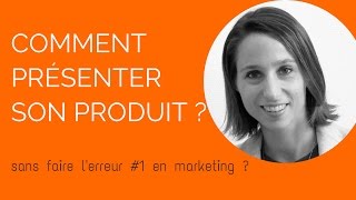 Comment présenter son produit sans commettre lerreur 1 en marketing [upl. by Onitnelav]