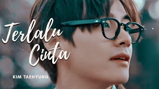 Taehyung  Terlalu Cinta FMV [upl. by Aicilif621]