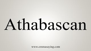 How To Say Athabascan [upl. by Aderb171]