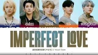 SEVENTEEN VOCAL TEAM  Imperfect Love 매일 그대라서 행복하다 Lyrics Color CodedHanRomEng [upl. by Anoit741]