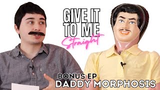 DADDY MORPHOSIS  Give It To Me Straight  BONUS EPISODE [upl. by Yrnehnhoj554]