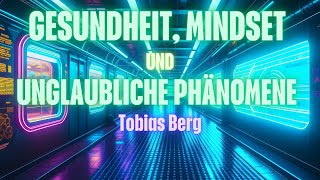 Tobias Berg  Gesundheit Mindset und unglaubliche Phänomene [upl. by Eedahs]