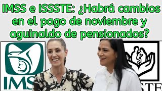 IMSS e ISSSTE ¿Habrá cambios en el pago de noviembre y aguinaldo de pensionados [upl. by Tolmach]