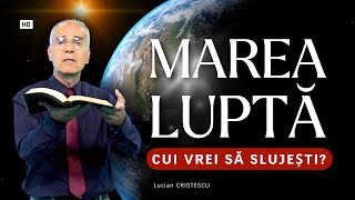 Lucian Cristescu  Marea Luptă  Cui vrei să slujești  predici creștine [upl. by Atoked695]