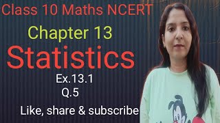 Class 10 Maths Chapter 13 Statistics ex131 Q5 NCERT CBSE [upl. by Mountfort]