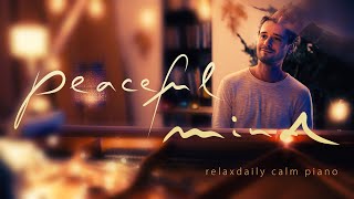 Peaceful Mind relaxing piano music  mind focus chill calming anxiety stress relief music [upl. by Beverley]