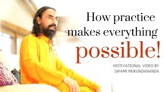 How Practice Makes Everything Possible  Motivational Video by Swami Mukundananda [upl. by Richie555]