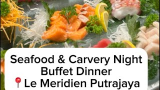 Seafood amp Carvery Night Buffet Dinner at Le Meridien Putrajaya [upl. by Tabber]