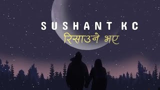 रिसाउने भए  Risaune bhaya Ai song lyrics by SushantKC [upl. by Guntar836]