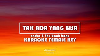 TAK ADA YANG BISA  ANDRA amp THE BACKBONE  KARAOKE FEMALE KEY [upl. by Gerek]