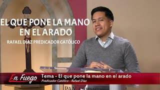 Rafael Díaz Predicador Católico  388  El que pone la mano en el arado [upl. by Ailemap]