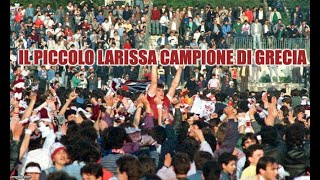 Una città in rivolta per difendere la sua squadra il clamoroso titolo greco del Larissa nel 1988 [upl. by Aundrea]