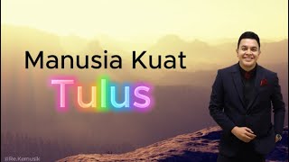 Tulus  Manusia Kuat lirik [upl. by Sherr]