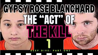 GYPSY ROSE BLANCHARD  UNCOVERING THE ACT DEEP DIVE PART 1  THE quotACT OF THE KILLquot [upl. by Otxilac619]