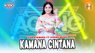 Icha Kiswara ft Ageng Music  Kamana Cintana Official Live Music [upl. by Solokin]