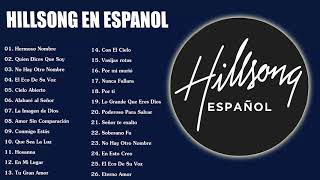 Hillsong en Espanol Sus Mejores Canciones  35 Grandes canciones Hillsong en Espanol 2023 [upl. by Airrej369]