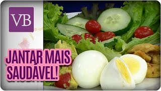 Dicas para um jantar mais saudável  Você Bonita 280416 [upl. by Nemraciram]