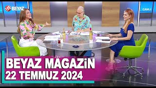 Beyaz Magazin 22 Temmuz 2024 [upl. by Rezzani]