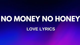 quotNo money No honeyquot lyrics [upl. by Nerland256]