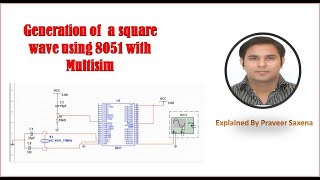 Generation of the square wave using 8051 with Multisim Explained By Praveer Saxena [upl. by Enidaj]