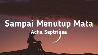 Acha Septriasa  Sampai Menutup Mata Lyrics [upl. by Stacia]