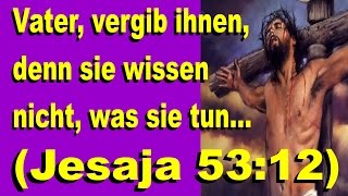 Erfüllte Prophezeiungen  Jesus betete für seine Urteilsvollstrecker Jesaja 53 Vers 12  Beute [upl. by Calida]