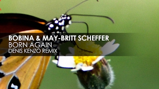 Bobina amp MayBritt Scheffer  Born Again Denis Kenzo Remix [upl. by Shuler]