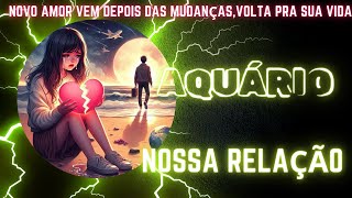 AQUÁRIO💘NOSSA RELAÇÃOSENTIMENTOS E TEM VOLTA ❤️NUNCA TE ESQUECI [upl. by Onaimad]