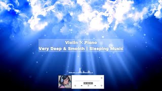 Dreamscapes🌙 Violin ✕ Piano 🌌  Very Deep amp Smooth 🎶  Sleeping Music [upl. by Etnaed336]