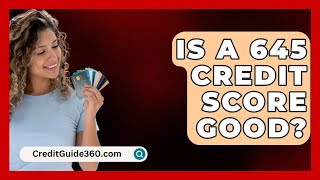 Is A 645 Credit Score Good  CreditGuide360com [upl. by Nerej]