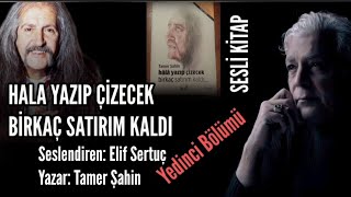 SESLİ KİTAP 7 BölümHala Yazıp Çizecek Birkaç Satırım Kaldı  Tamer ŞahinSeslendiren Elif Sertuç [upl. by Eenafit]