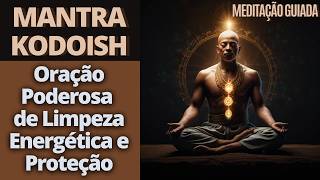 Mantra Kodoish Oração Poderosa de Limpeza Energética e Proteção  Meditação Guiada [upl. by Anihtyc530]