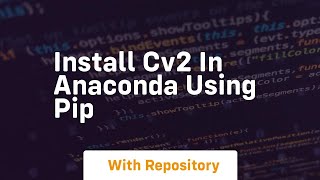 install cv2 in anaconda using pip [upl. by Halliday104]