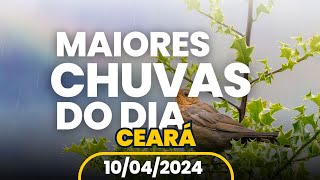 CONFIRA OS 10 MAIORES ACUMULADOS DE CHUVA NO CEARÁ HOJE 10 DE ABRIL 2024 [upl. by Kihtrak]