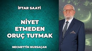 Niyet Etmeden Oruç Tutulur Mu  Necmettin Nursaçan ile İftar Saati [upl. by Kristof]